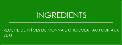 Recette de pièces de monnaie chocolat au four aux ufs Ingrédients Recette Indienne Traditionnelle